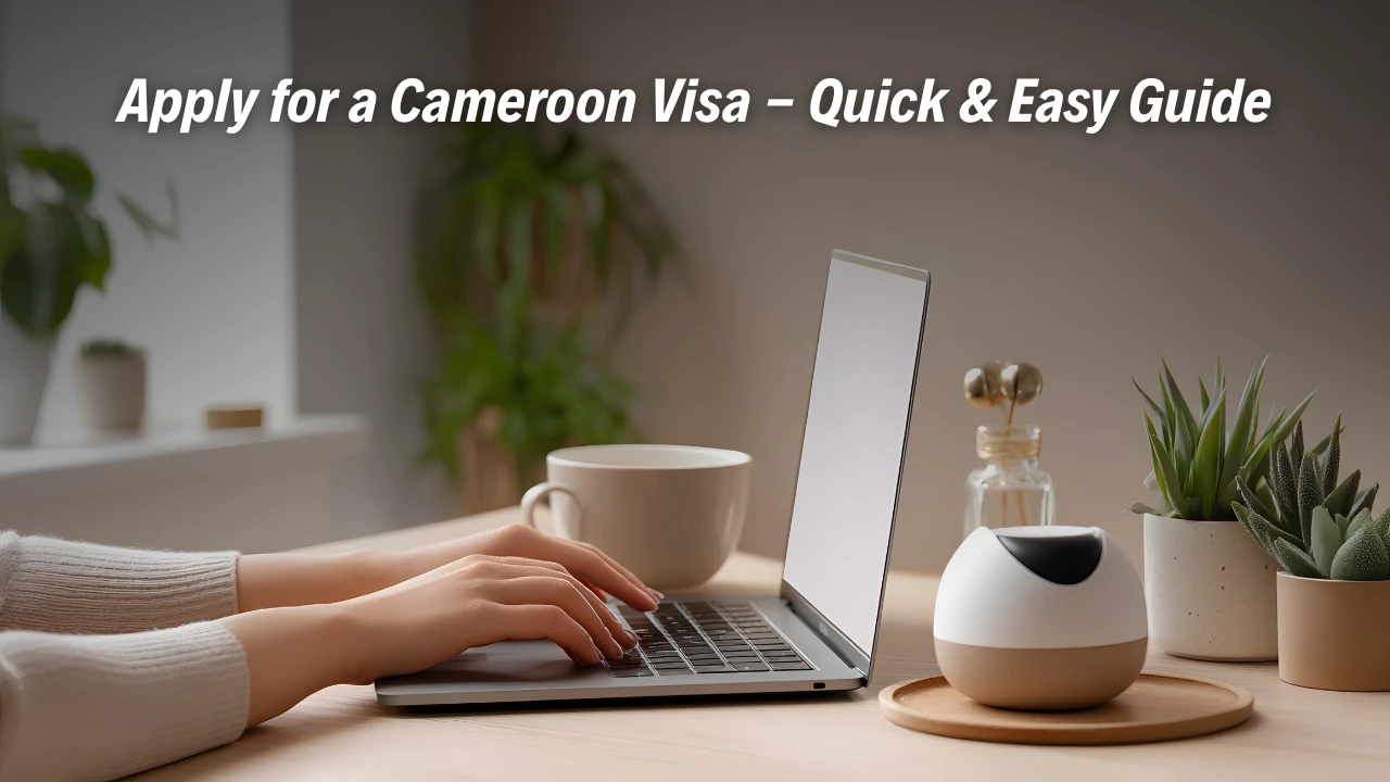 Apply for a Cameroon Visa - Quick & Easy Guide