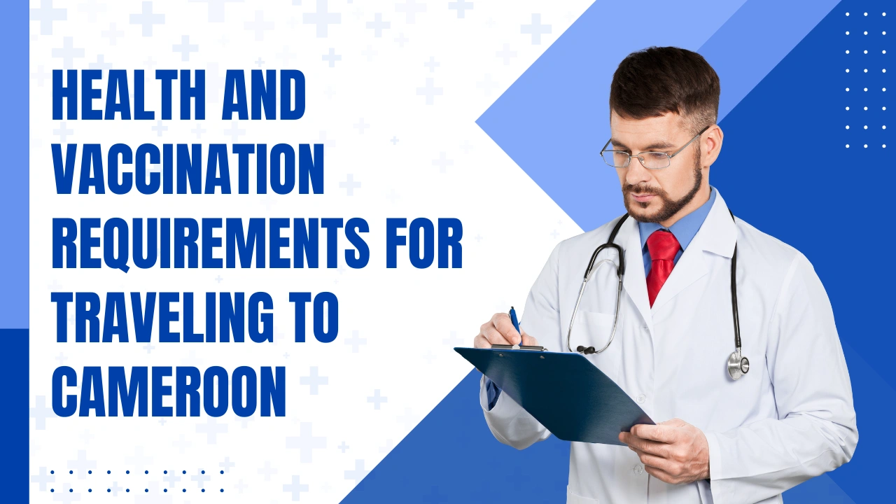 Health and Vaccination Requirements for Traveling to Cameroon