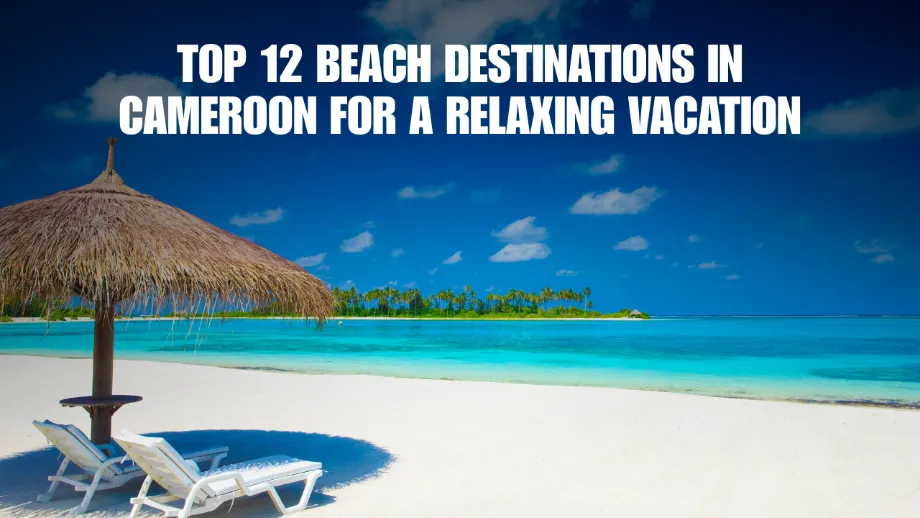 Top 12 Beach Destinations in Cameroon for a Relaxing Vacation